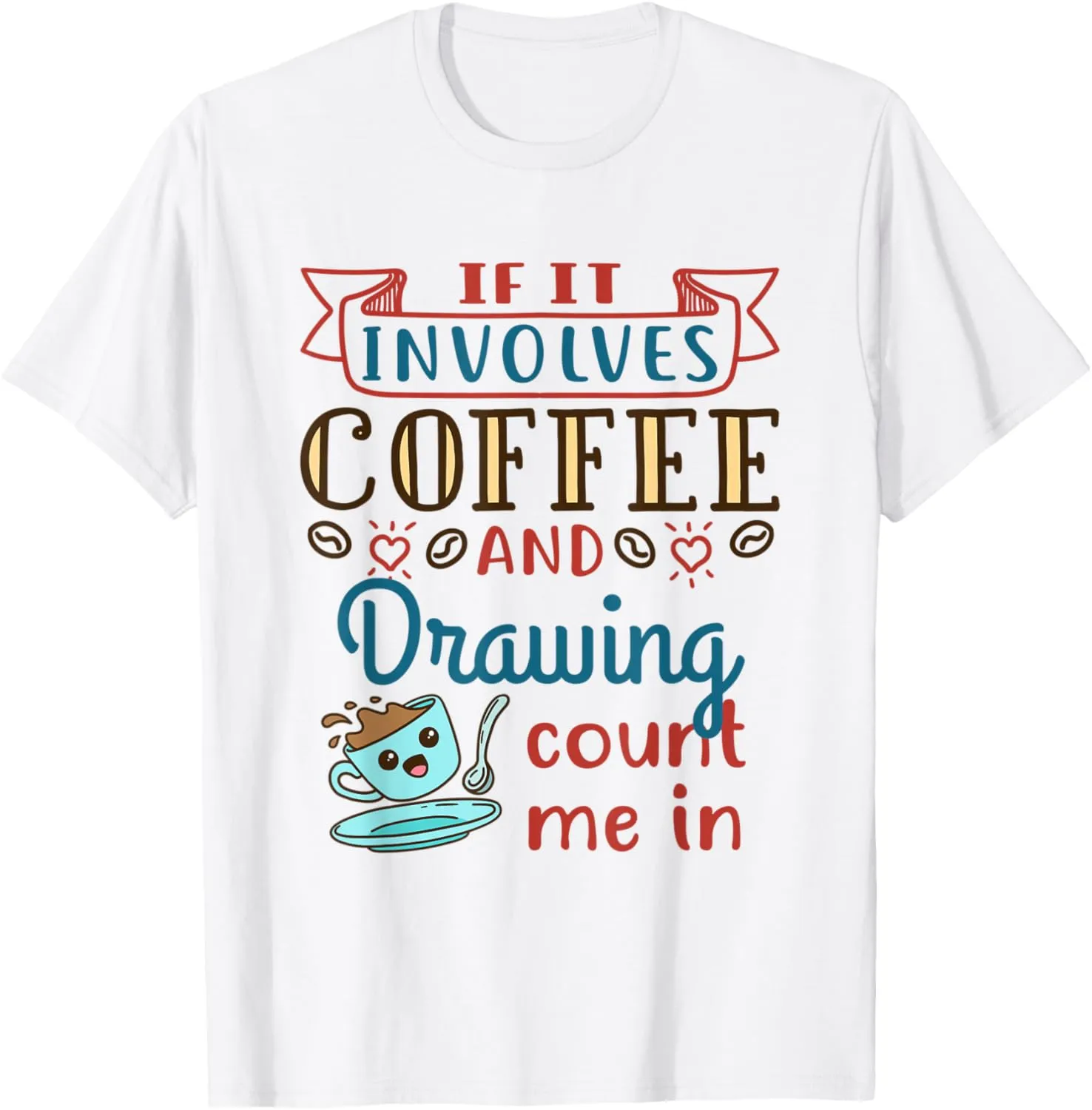 Coffee and Drawing Sketching Art Artist Sketch Draw Gift T-Shirt