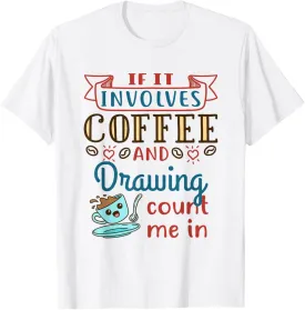 Coffee and Drawing Sketching Art Artist Sketch Draw Gift T-Shirt