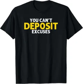 You Cant Deposit Excuses Motivational Entrepreneur T-Shirt